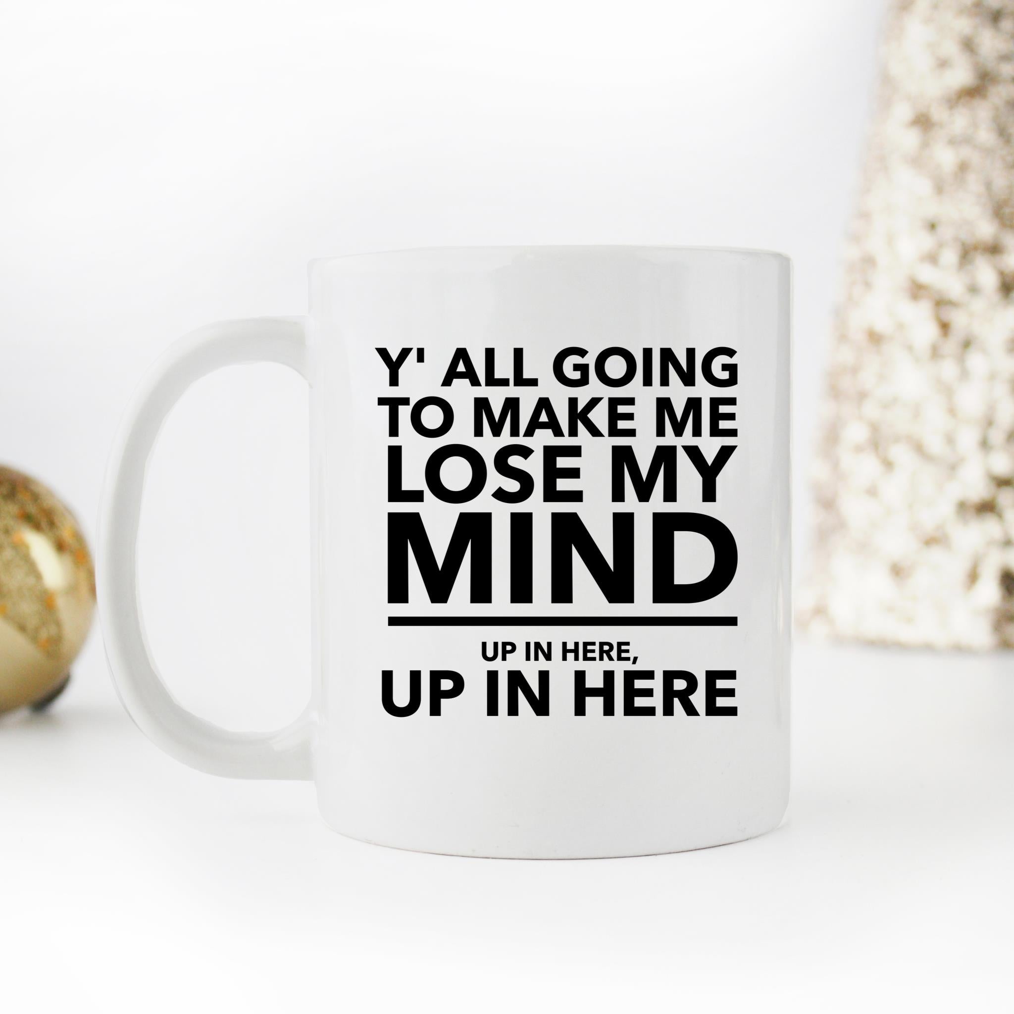 Skitongifts Funny Ceramic Novelty Coffee Mug Y_All Gonna Make Me Lose My Mind Funny zTzbs5B