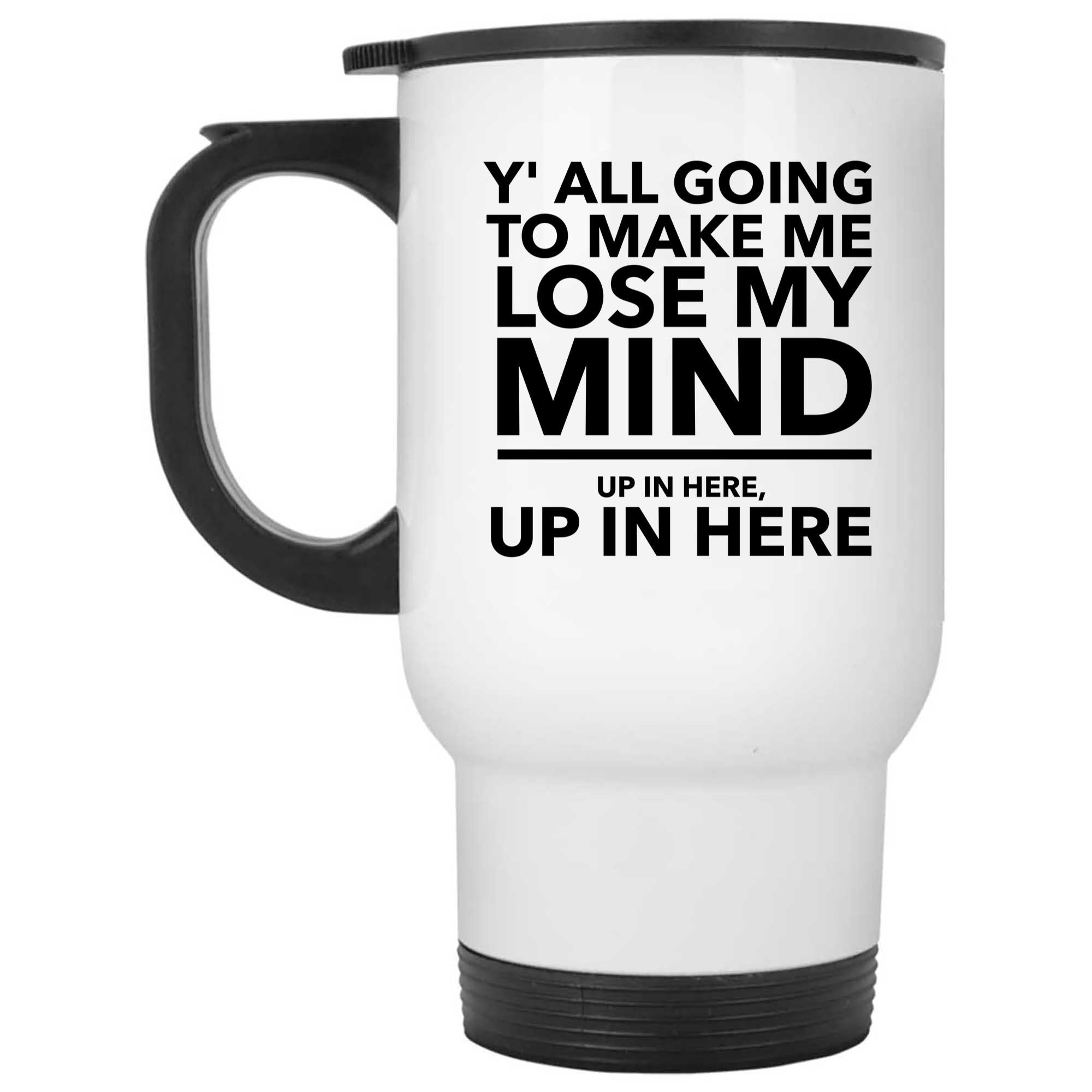 Skitongifts Funny Ceramic Novelty Coffee Mug Y_All Gonna Make Me Lose My Mind Funny zTzbs5B