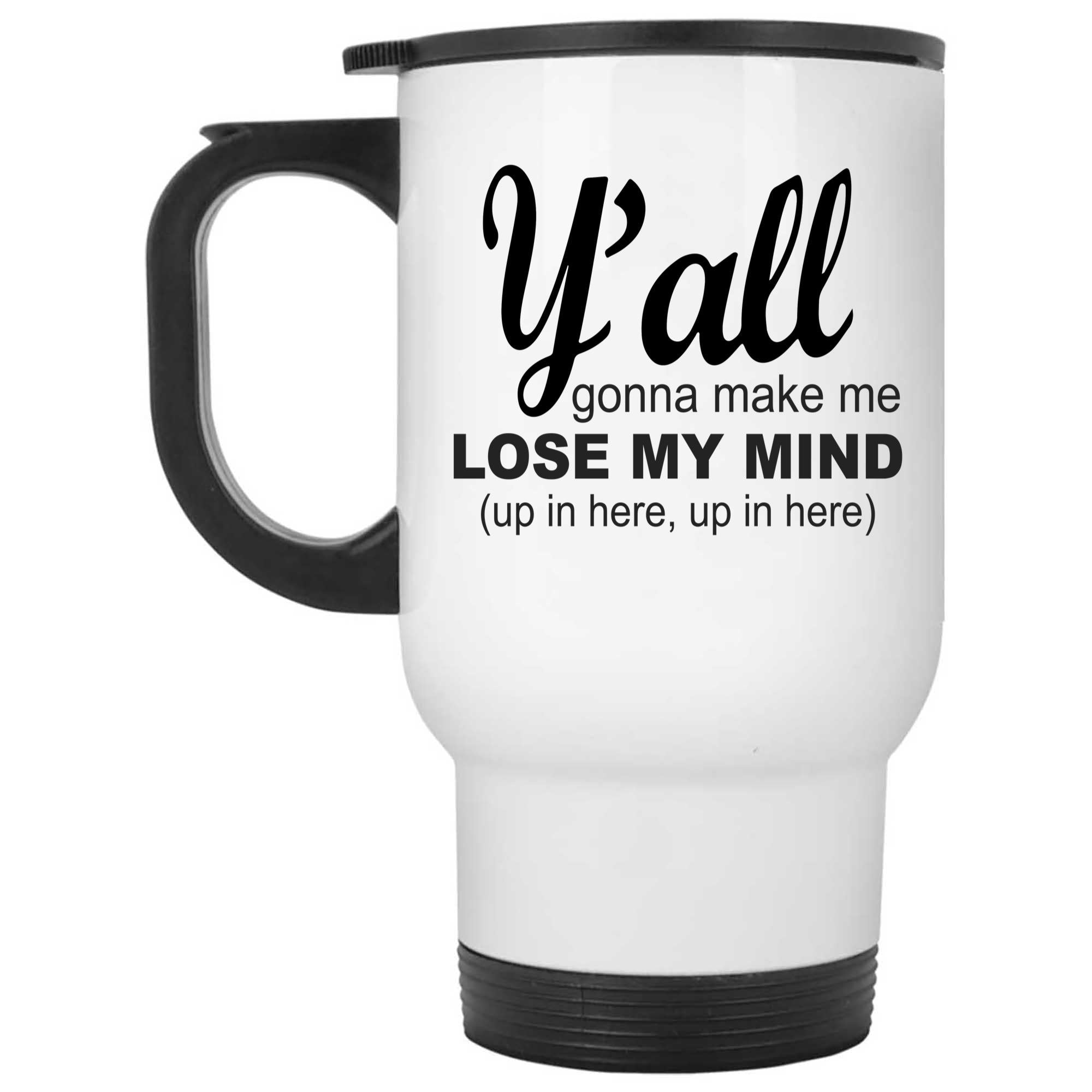 Skitongifts Funny Ceramic Novelty Coffee Mug Y_All Gonna Make Me Lose My Mind CHYYANd
