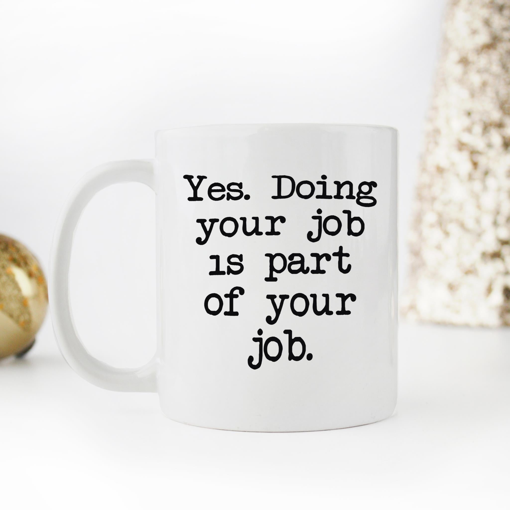 Skitongifts Funny Ceramic Novelty Coffee Mug Yes. Doing Your Job Is Part Of Your Job uakZsww