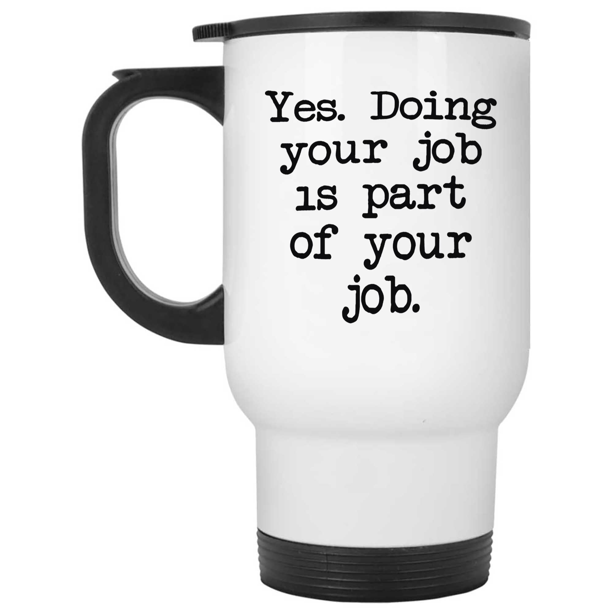 Skitongifts Funny Ceramic Novelty Coffee Mug Yes. Doing Your Job Is Part Of Your Job uakZsww