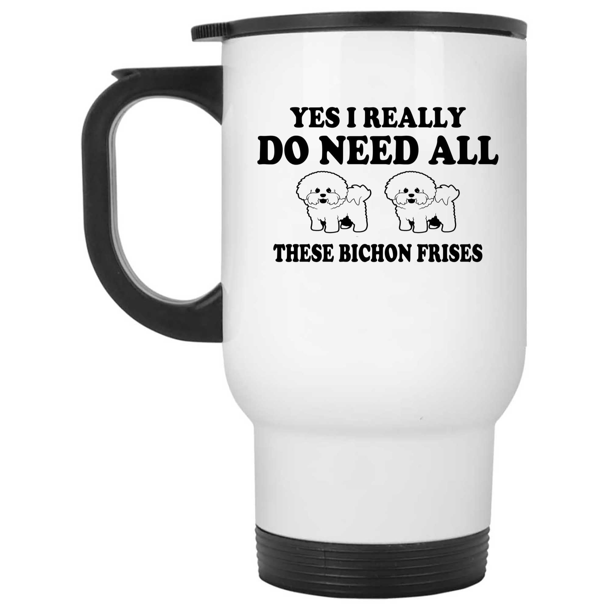 Skitongifts Funny Ceramic Novelty Coffee Mug Yes I Really Do Need All These Bichon Frises xZlpTx9
