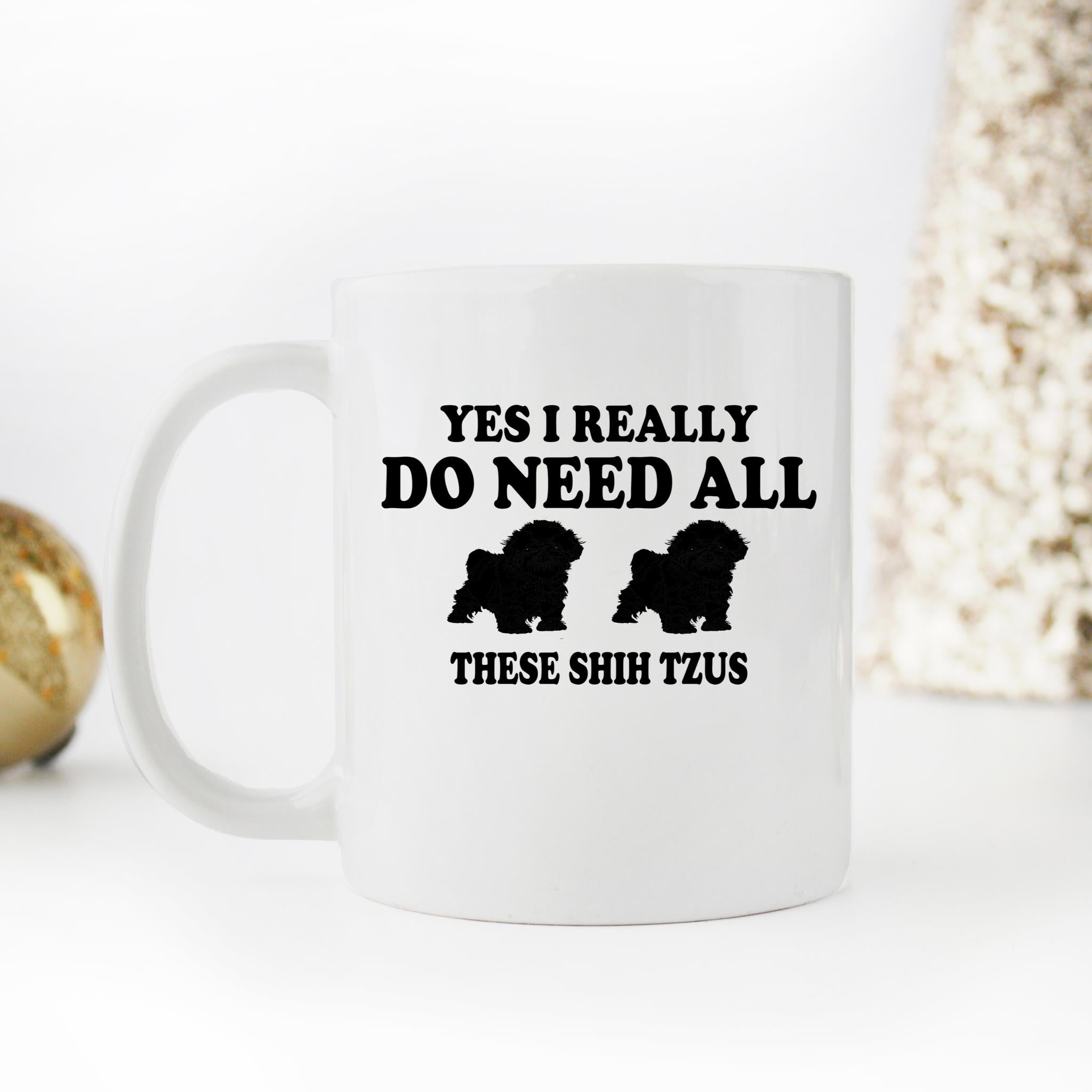 Skitongifts Funny Ceramic Novelty Coffee Mug Yes I Really Do Need All These Shih Tzus uXbJduI