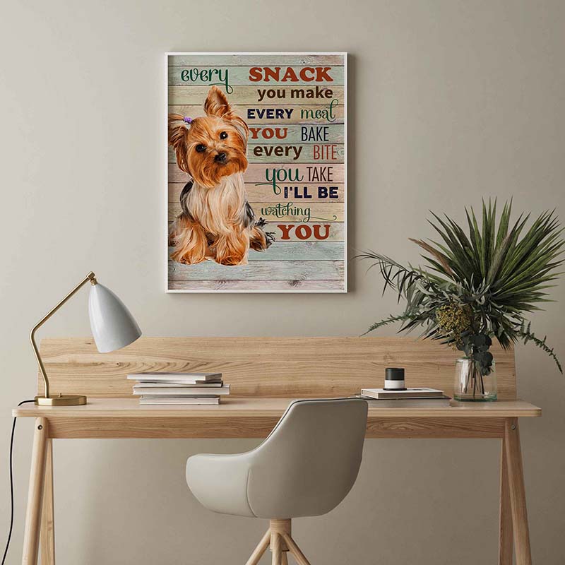 Skitongifts Wall Decoration, Home Decor, Decoration Room Yorkshire Terrier Dog Every Snack You Make Every Meal You Bake Every Bite You Take-TT2103