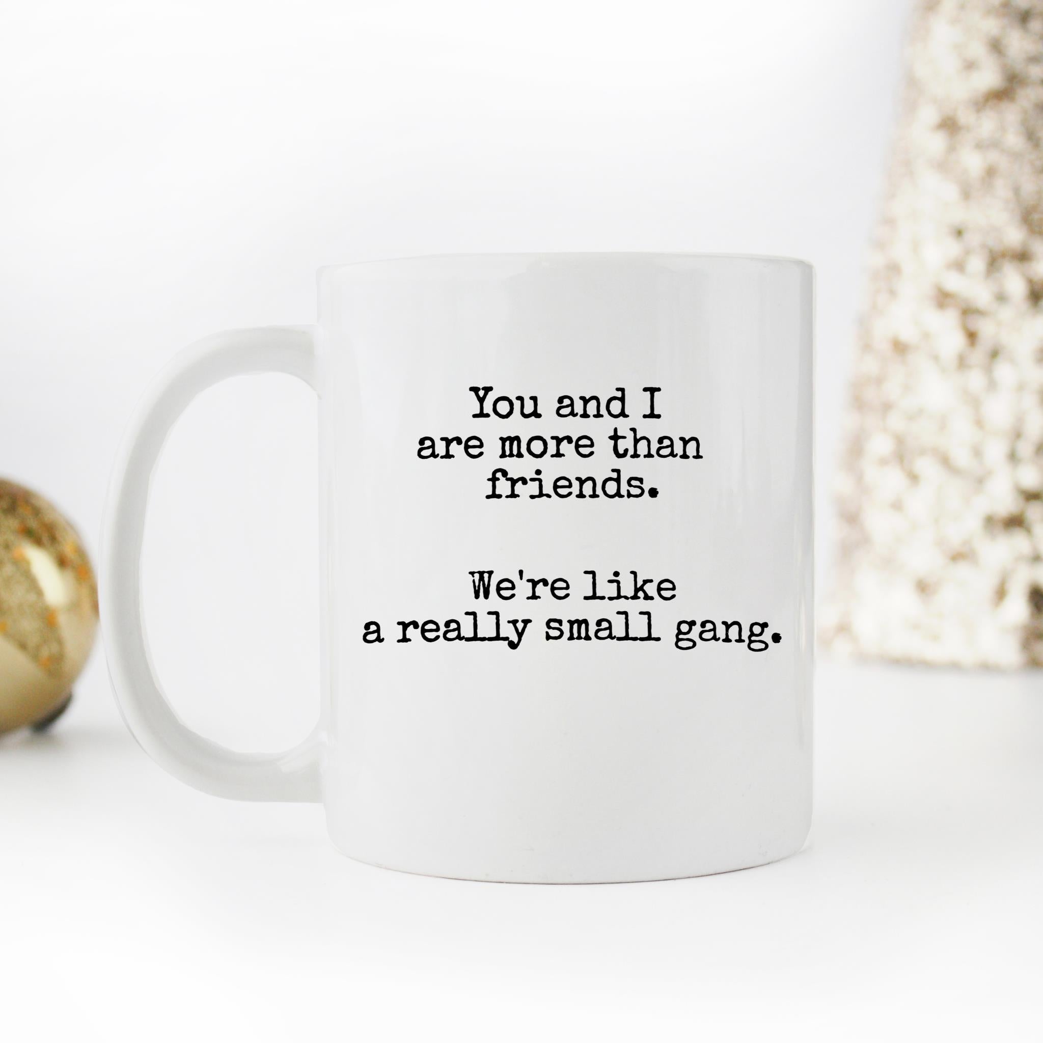 Skitongifts Funny Ceramic Novelty Coffee Mug You And I Are More Than Friends. We're Like A Really Small Gang Friendship Best Friend Birthday bpvMYmU