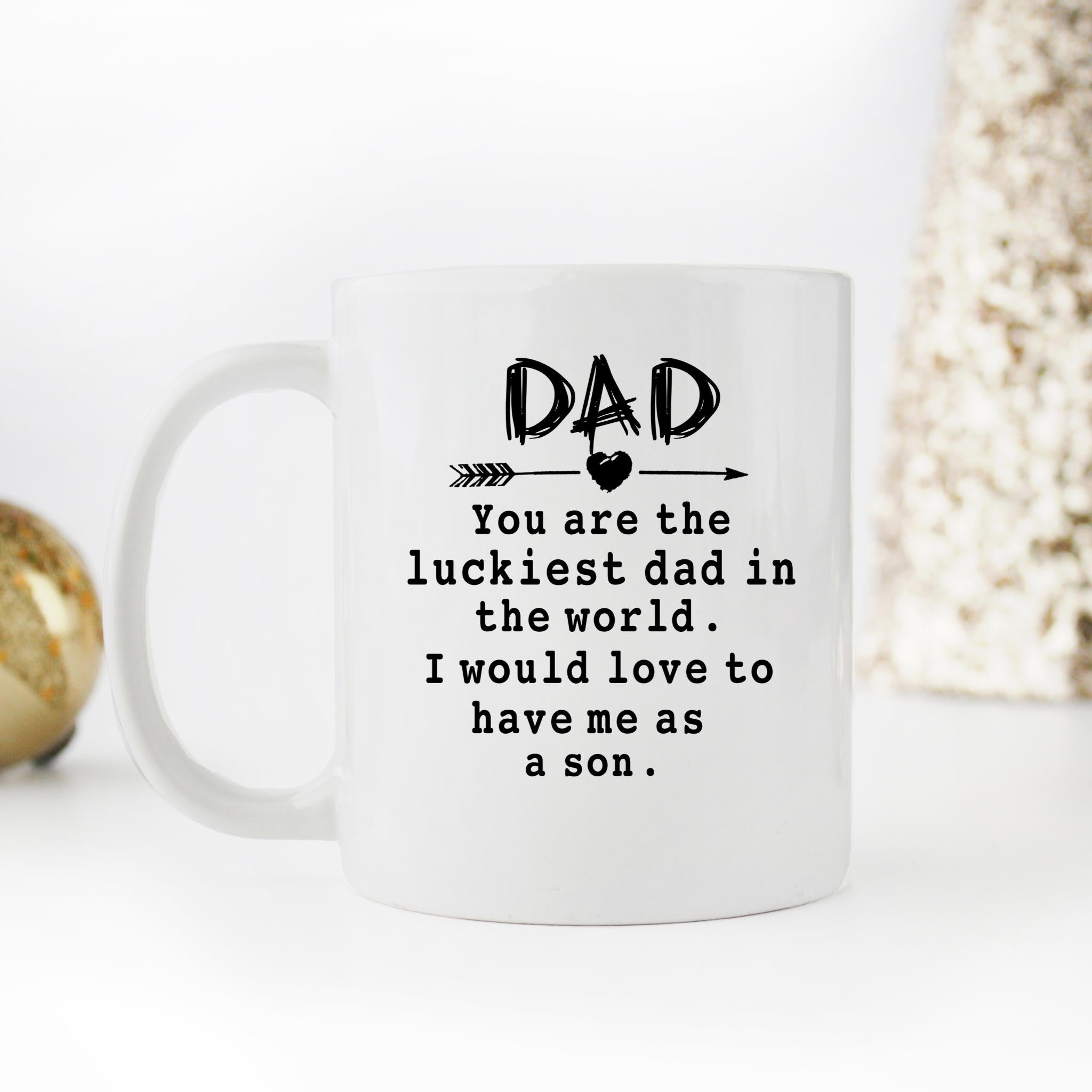Skitongifts Funny Ceramic Novelty Coffee Mug You Are The Luckiest Dad In The World. I Would Love To Have Me As A Son Father's Day Gifts Ideas jvA7unT