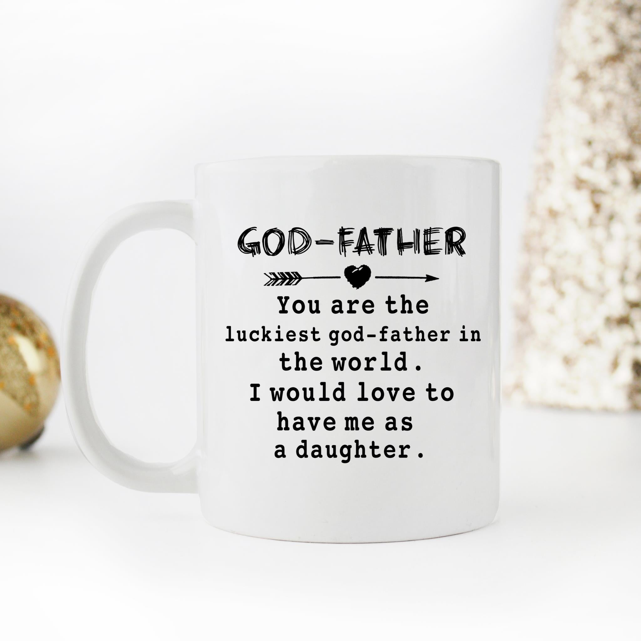 Skitongifts Funny Ceramic Novelty Coffee Mug You're The Luckiest God-Father In The World. I Would Love To Have Me As A Daughter Father's Day Gifts