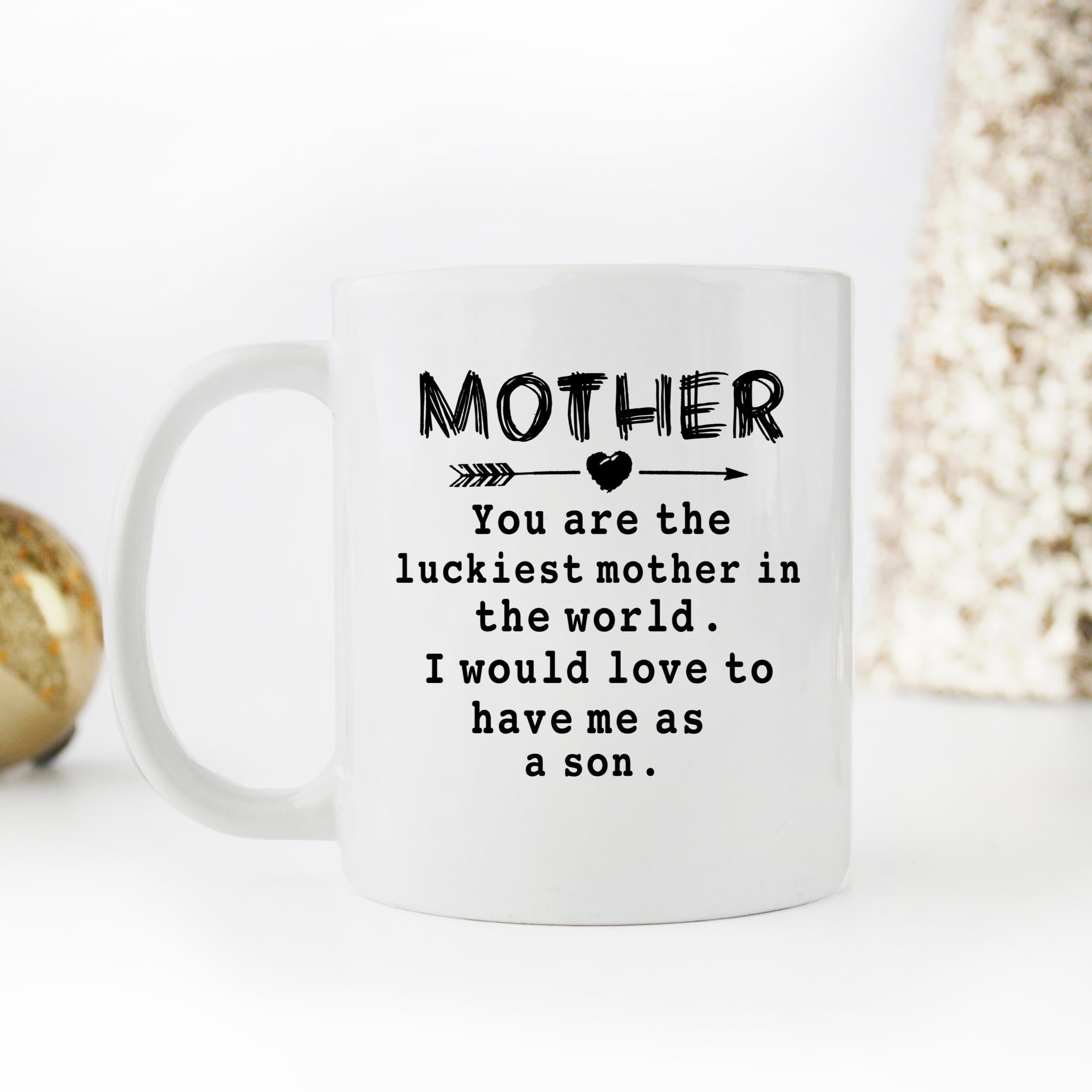 Skitongifts Funny Ceramic Novelty Coffee Mug You're The Luckiest Mother In The World. I Would Love To Have Me As A Son Mothers Day Gifts Ideas RZTqBLu
