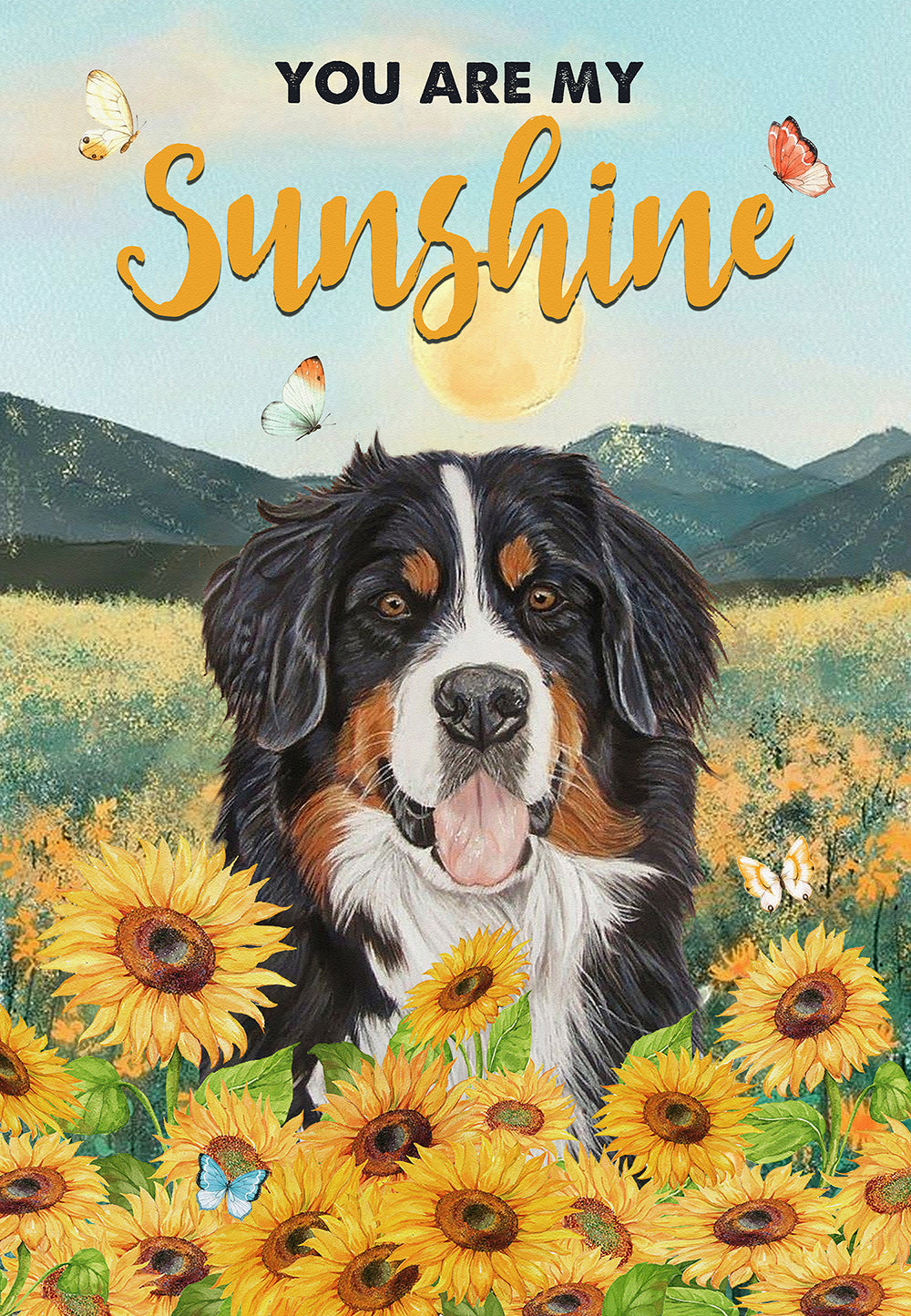 You Are My Sunshine  Bernese Dog Lover