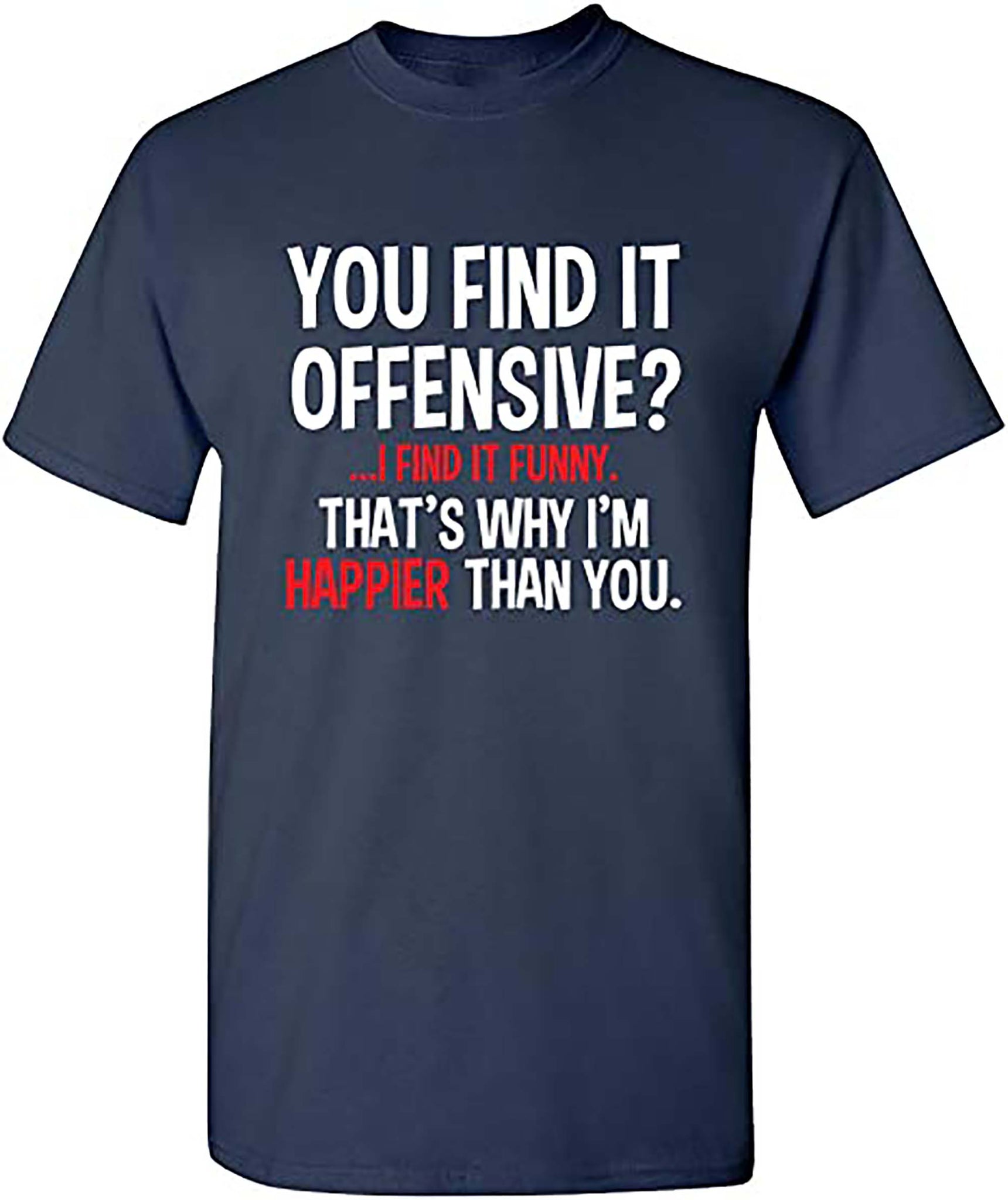 You Find It Offensive I Find It Funny Humorous Graphic Mens Funny T-Shirt-Navy