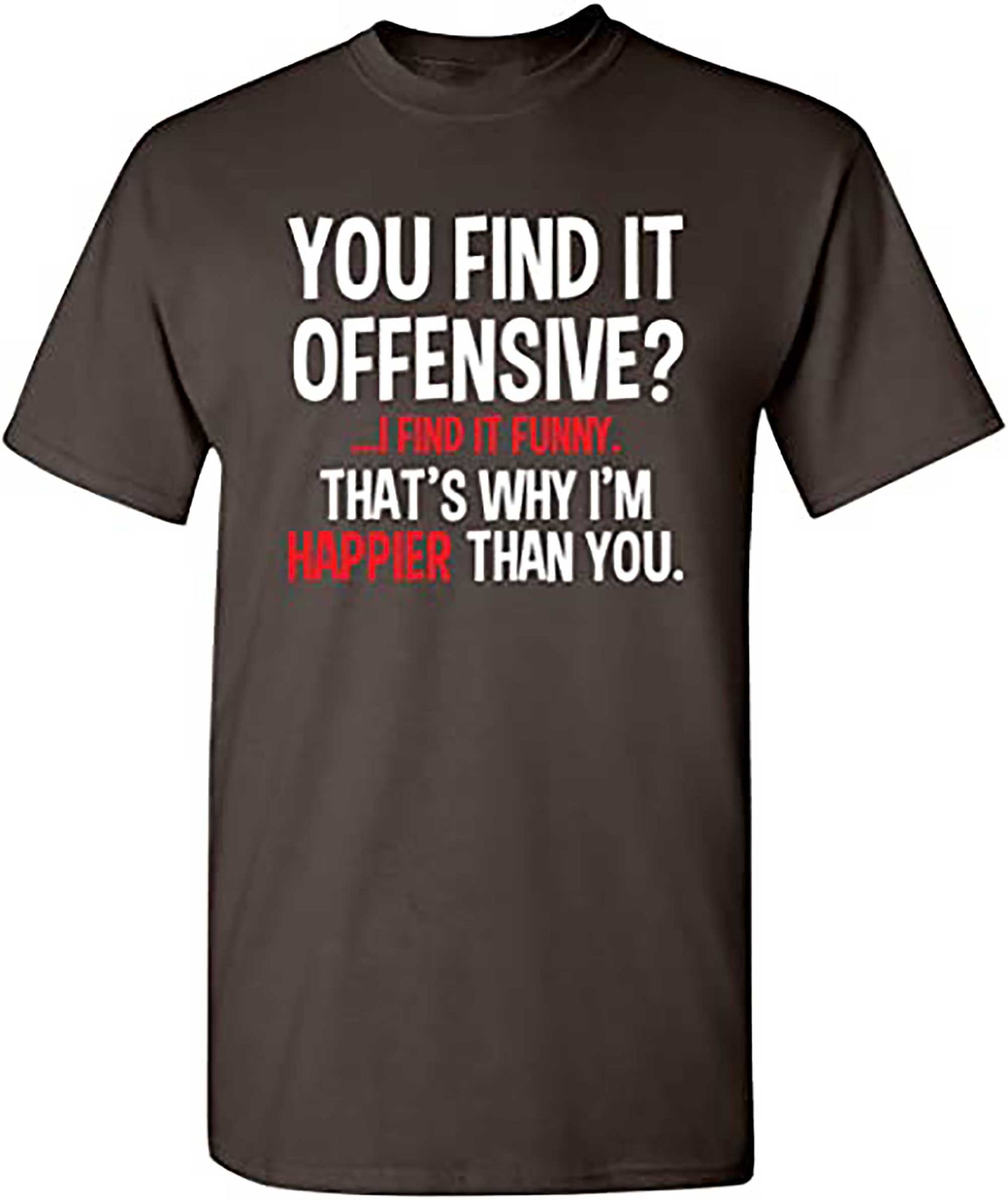 You Find It Offensive I Find It Funny Humorous Graphic Mens Funny T Shirt