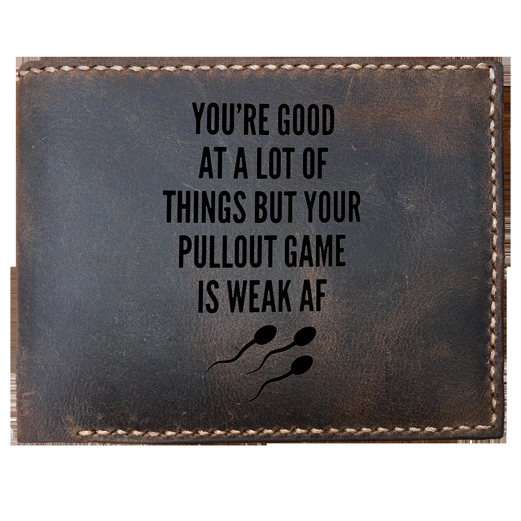 Funny Skitongifts Laser Engraved Bifold Leather Wallet For Men, You're Good At A Lot Of Things But Your Pullout Game Is Weak Af Gift For Husband