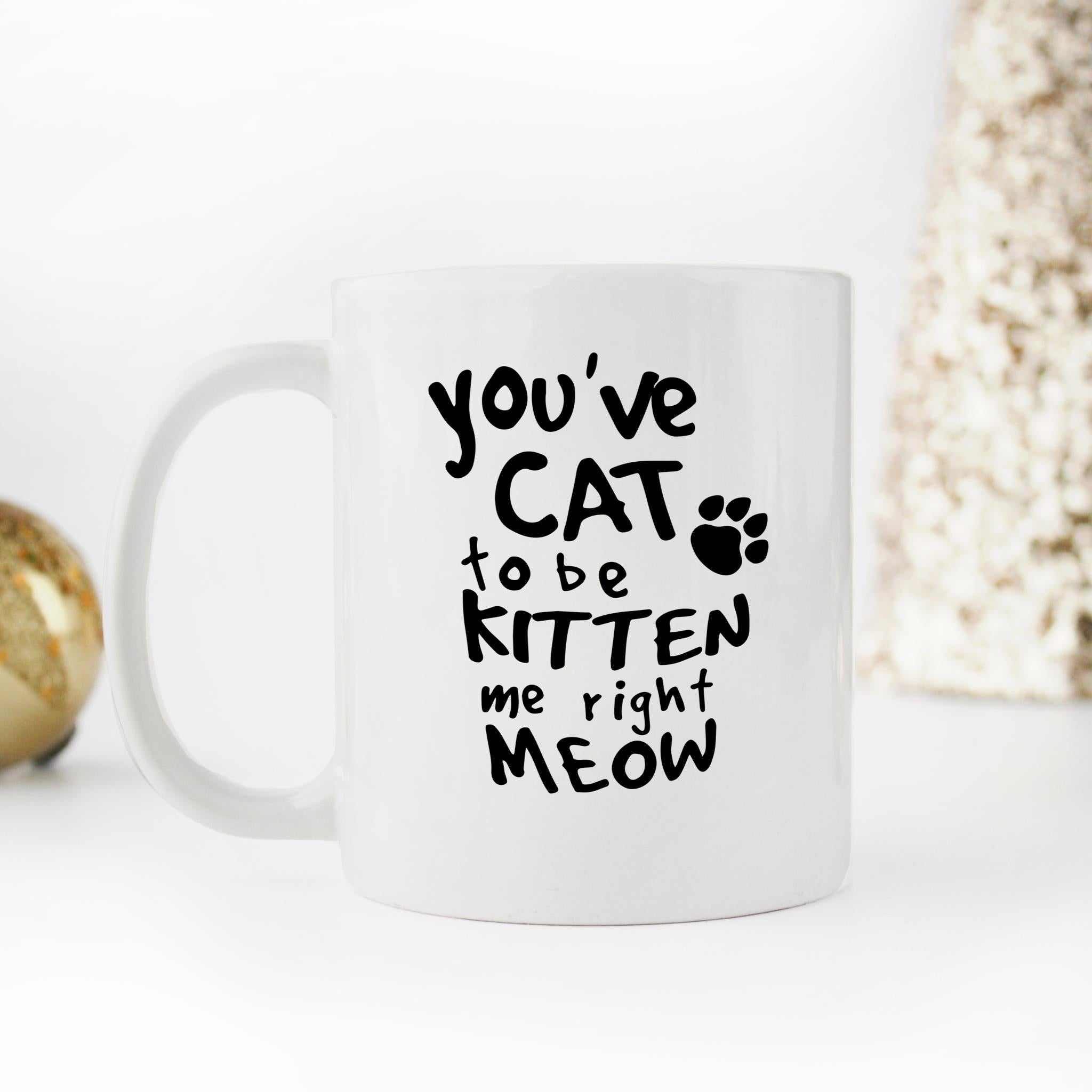 Skitongifts Funny Ceramic Novelty Coffee Mug You've Cat To Be Kitten Me Right Meow CmxR0MX