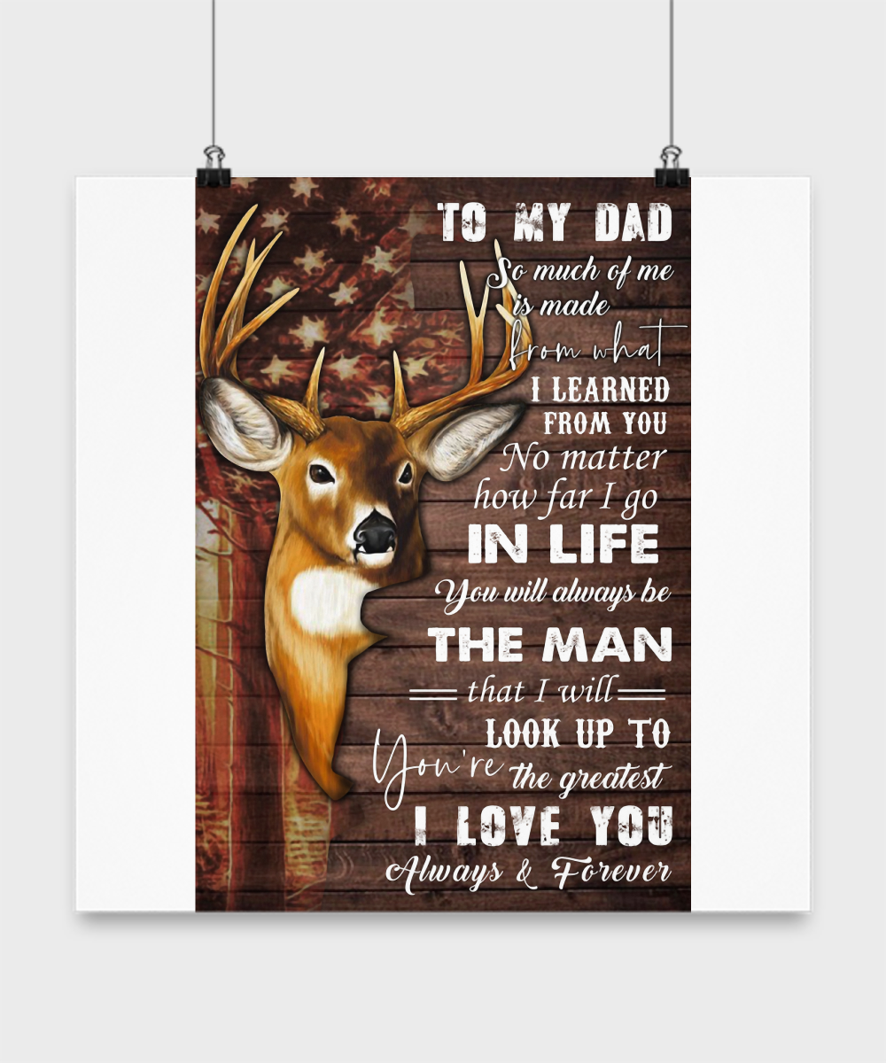 Deer To My Dad So Much Of Me Is Made From What I Learned From You I Love You Always Forever