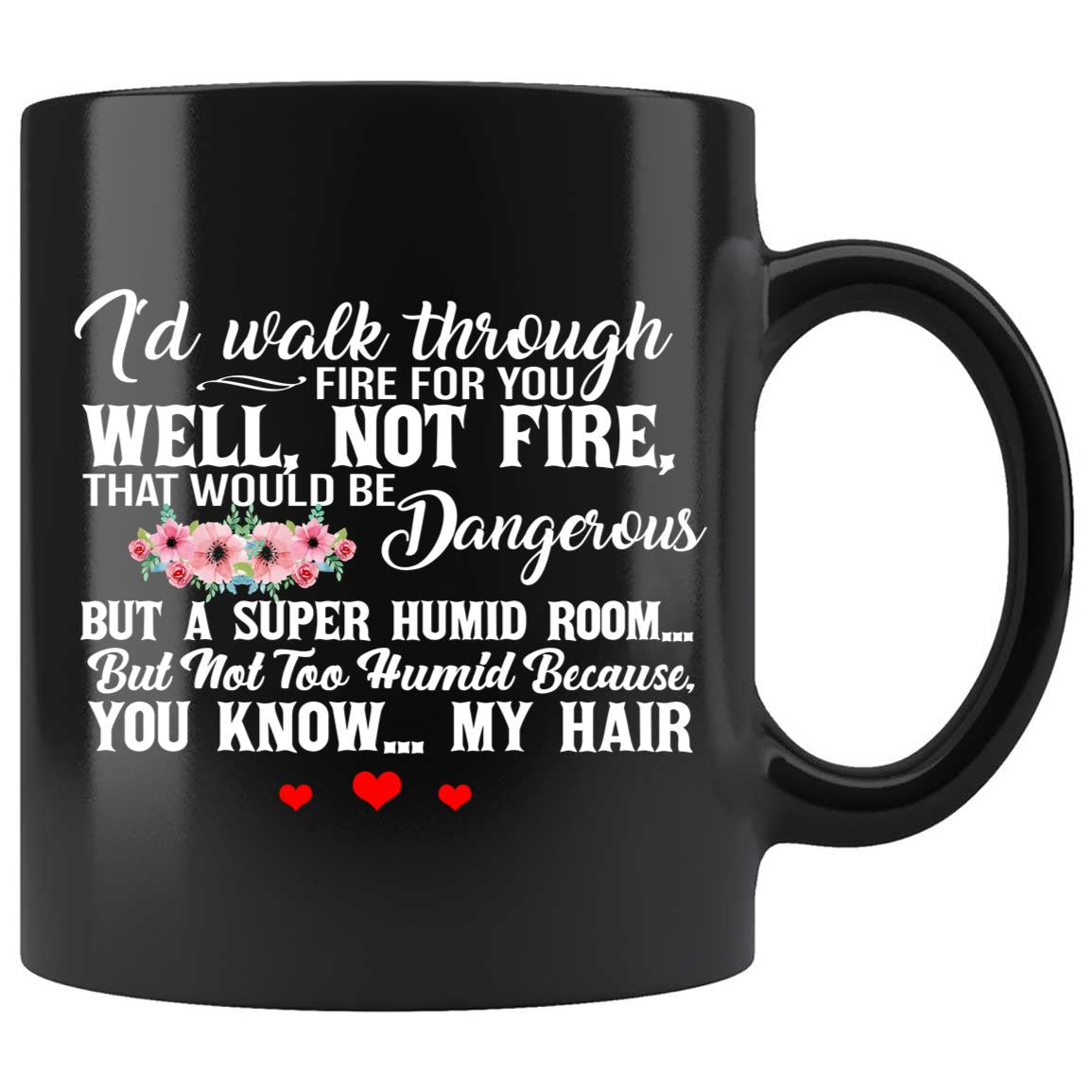 Skitongifts Coffee Mug Funny Ceramic Novelty I'd Walk Through Fire For You 3Aj891M