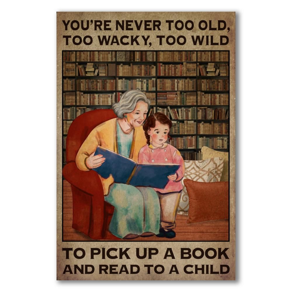 You're never too old, too wacky, too wild to pick up a book and Read to a Child