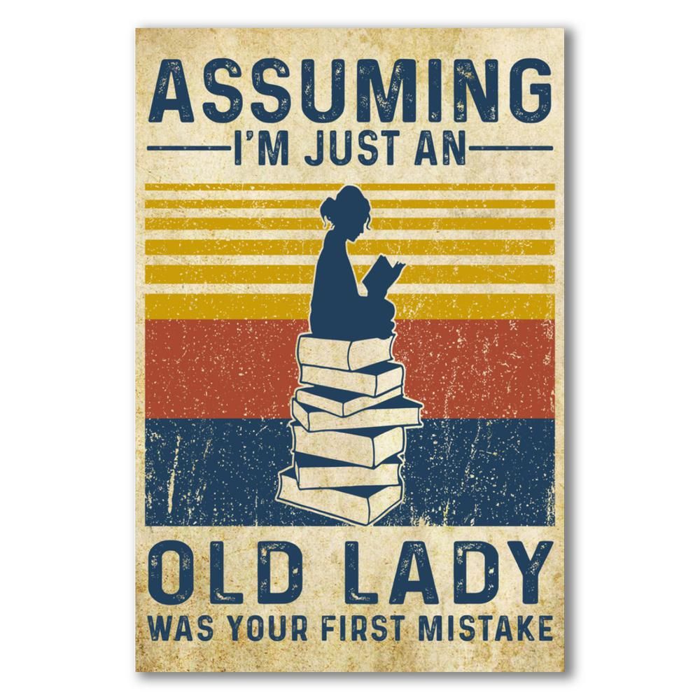 Assuming - I'm just an Old Lady was your first mistake