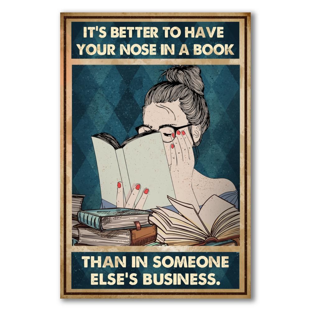 It's better to have your nose in a book than in someone else's business.