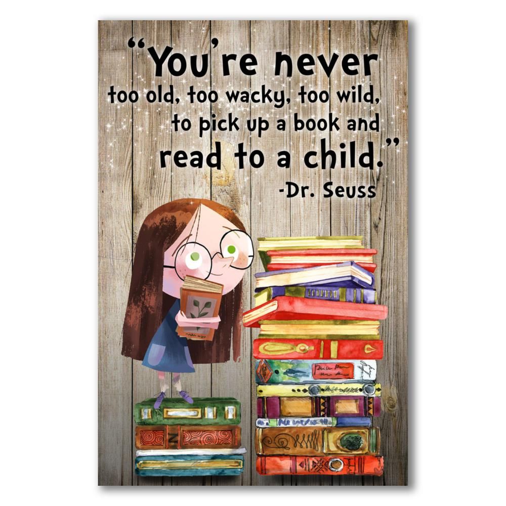 You're never too old, too wacky, too wild, to pick up a book and read to a child - Poster