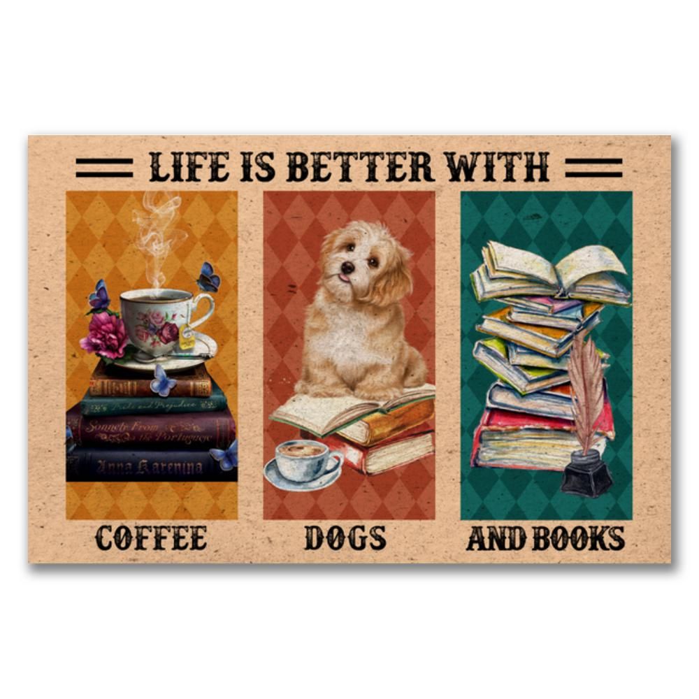 Life is better with Coffee, Dogs and Books