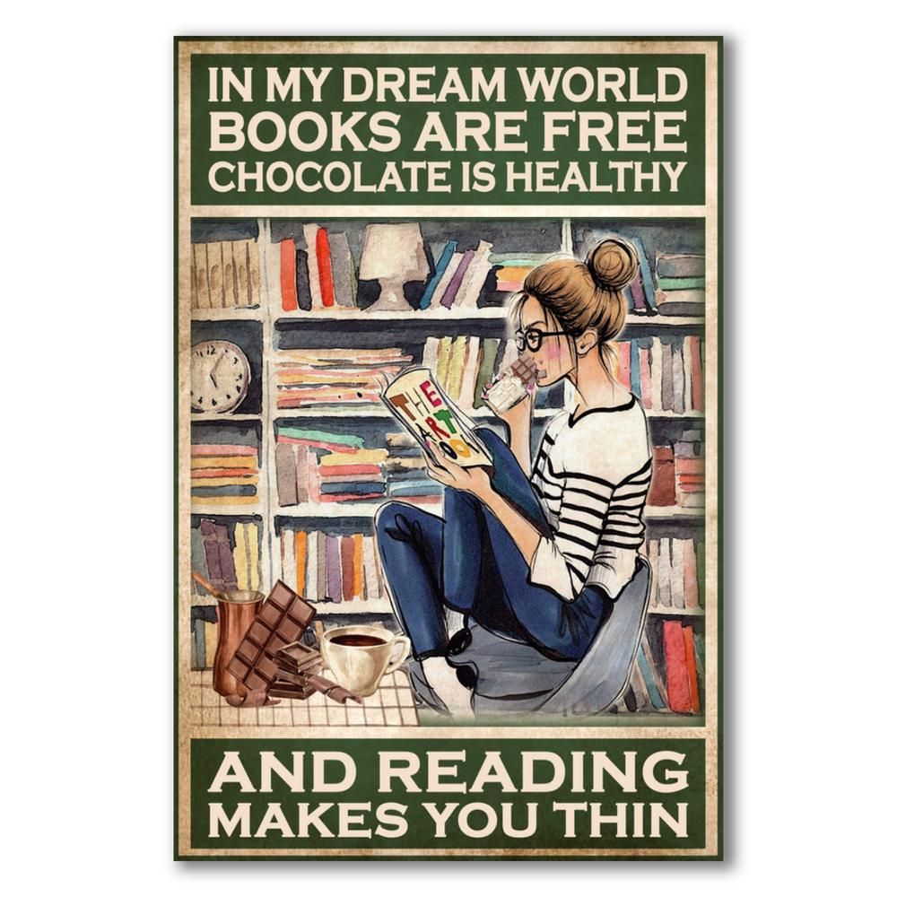 In my dream world - Books are free - Chocolate is Healthy and Reading makes you Thin !!!